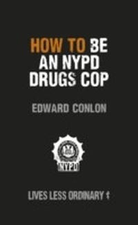 Abbildung von: How to Be an NYPD Drugs Cop - Ebury Digital