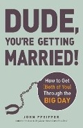 Cover: Dude, You're Getting Married! - Adams Media Corporation