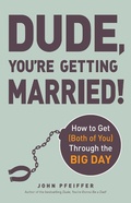 Cover: Dude, You're Getting Married! - Adams Media