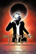 Cover: Just So You Know, It's All Good - AuthorHouse