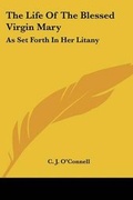 Cover: The Life Of The Blessed Virgin Mary - Kessinger Publishing