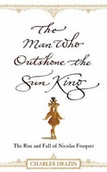 Cover: The Man Who Outshone The Sun King - William Heinemann Ltd