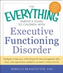 Cover: The Everything Parent's Guide to Children with Executive Functioning Disorder - Everything