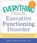 Cover: The Everything Parent's Guide to Children with Executive Functioning Disorder - Everything