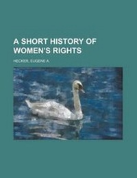 Abbildung von: A Short History of Women's Rights - Rarebooksclub.com