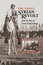 Cover: The Great Syrian Revolt and the Rise of Arab Nationalism - University of Texas Press