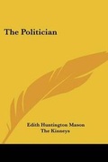 Cover: The Politician - Kessinger Publishing