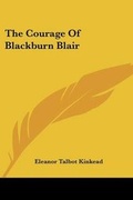 Cover: The Courage Of Blackburn Blair - Kessinger Publishing