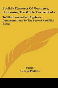 Abbildung von: Euclid's Elements Of Geometry, Containing The Whole Twelve Books - Kessinger Publishing