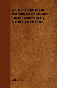 Abbildung von: A Brief Treatise On Various Ailments And Their Treatment By Nature's Remedies - Read Books