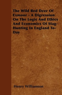 Abbildung von: The Wild Red Deer Of Exmoor - A Digression On The Logic And Ethics And Economics Of Stag-Hunting In England To-Day - Read Books