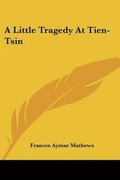 Cover: A Little Tragedy At Tien-Tsin - Kessinger Publishing