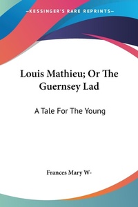 Abbildung von: Louis Mathieu; Or The Guernsey Lad - Kessinger Publishing