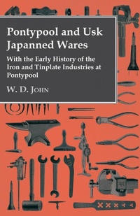 Abbildung von: Pontypool And Usk Japanned Wares - With The Early History Of The Iron And Tinplate Industries At Pontypool - Read Books