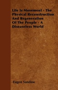 Bild: Life Is Movement - The Physical Reconstruction And Regeneration Of The People - A Diseaseless World - Read Books