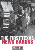 Cover: The First Texas News Barons - University of Texas Press
