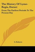 Cover: The History Of Lyme-Regis, Dorset - Kessinger Publishing