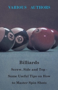 Abbildung von: Billiards - Screw, Side And Top - Some Useful Tips On How To Master Spin Shots - Read Books