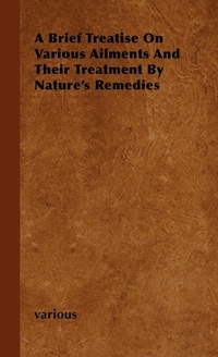 Abbildung von: A Brief Treatise On Various Ailments And Their Treatment By Nature's Remedies - Read Books