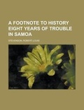 Cover: A Footnote to History Eight Years of Trouble in Samoa - Rarebooksclub.com