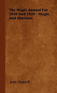 Abbildung von: The Magic Annual For 1938 And 1939 - Magic And Illusions - Read Books