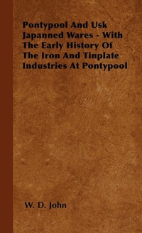 Abbildung von: Pontypool And Usk Japanned Wares - With The Early History Of The Iron And Tinplate Industries At Pontypool - Read Books