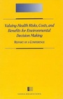 Cover: Valuing Health Risks, Costs, and Benefits for Environmental Decision Making - National Academies Press
