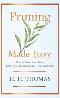 Abbildung von: Pruning Made Easy - How To Prune Rose Trees, Fruit Trees And Ornamental Trees And Shrubs - Read Books