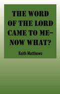 Cover: The Word of the Lord Came to Me--Now What? - Outskirts Press