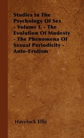 Bild: Studies In The Psychology Of Sex - Volume I. - The Evolution Of Modesty - The Phenomena Of Sexual Periodicity - Auto-Erotism - Read Books