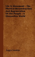 Bild: Life Is Movement - The Physical Reconstruction And Regeneration Of The People - A Diseaseless World - Read Books