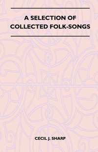Enlarge image Cover: A Selection of Collected Folk-Songs - Read Books