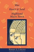 Cover: The War for the Heart and Soul of a Highland Maya Town - University of Texas Press