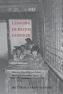 Cover: Lessons in Being Chinese - University of Washington Press