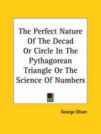 Abbildung von: The Perfect Nature Of The Decad Or Circle In The Pythagorean Triangle Or The Science Of Numbers - Kessinger Publishing