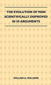 Enlarge image Cover: The Evolution Of Man Scientifically Disproved In 50 Arguments - Read Books