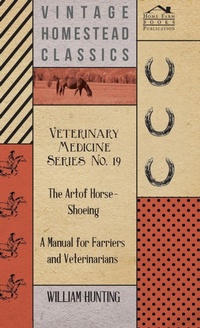 Abbildung von: Veterinary Medicine Series No. 19 - The Art Of Horse-Shoeing - A Manual For Farriers And Veterinarians - Read Books