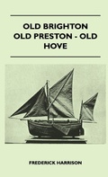 Cover: Old Brighton - Old Preston - Old Hove - Read Books