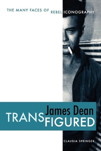 Enlarge image Cover: James Dean Transfigured - University of Texas Press