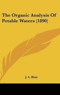 Cover: The Organic Analysis Of Potable Waters (1890) - Kessinger Publishing