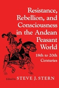 Cover: Resistance, Rebellion and Consciousness in the Peasant Andean World, 18th-20th Centuries - University of Wisconsin Press