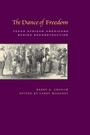 Cover: The Dance of Freedom - University of Texas Press