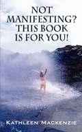 Cover: Not Manifesting? This Book Is for You! - Outskirts Press