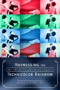 Cover: Harnessing the Technicolor Rainbow - University of Texas Press