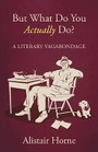 Cover: But What Do You Actually Do? - Weidenfeld & Nicolson