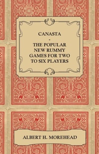 Enlarge image Cover: Canasta - The Popular New Rummy Games For Two To Six Players - How To Play The Complete Official Rules And Full Instructions On How To Play Well And Win - Read Books