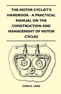 Cover: The Motor Cyclist's Handbook - A Practical Manual on the Construction and Management of Motor Cycles - Read Books