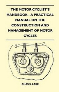 Enlarge image Cover: The Motor Cyclist's Handbook - A Practical Manual on the Construction and Management of Motor Cycles - Read Books