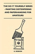 Cover: The Do it Yourself Series - Painting Distempering and Paperhanging for Amateurs - Read Books