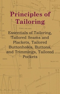 Abbildung von: Principles Of Tailoring - Essentials Of Tailoring, Tailored Seams And Plackets, Tailored Buttonholes, Buttons, And Trimmings, Tailored Pockets - Read Books